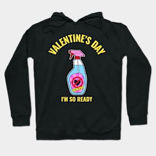 Valentine's Day I'm So Ready Cleaner Funny Valentines Day Anti Valentines Day Hoodie